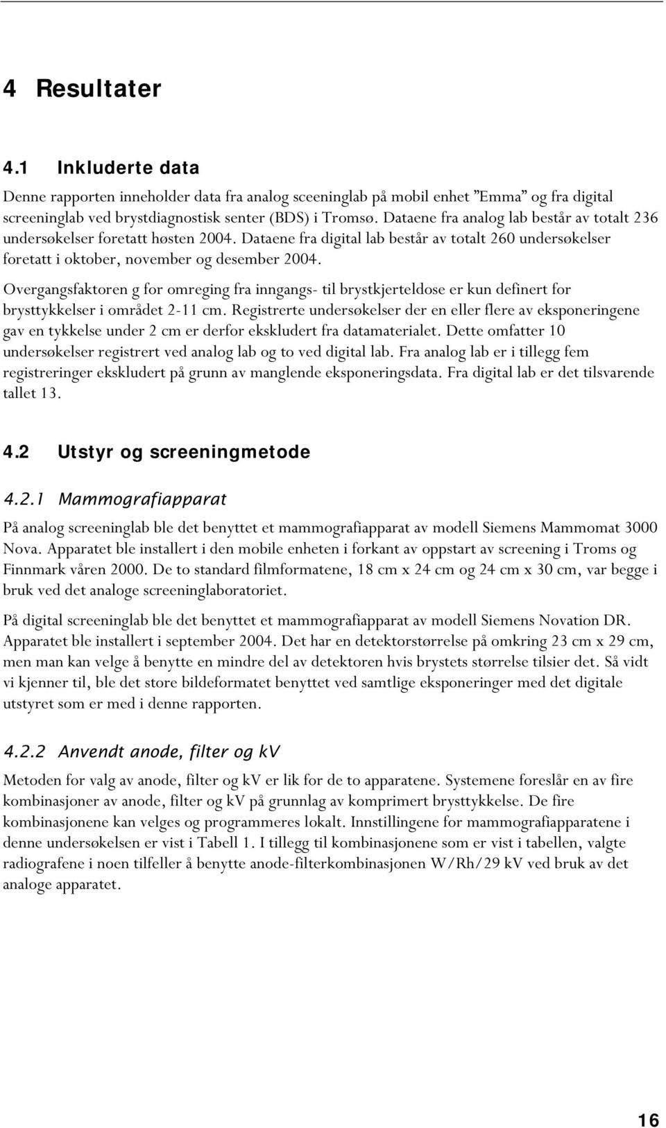 Overgangsfaktoren g for omreging fra inngangs- til brystkjerteldose er kun definert for brysttykkelser i området 2-11 cm.