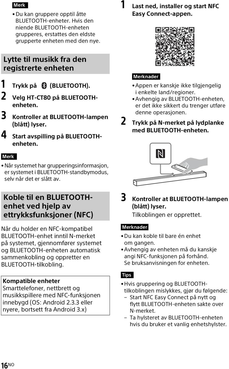 3 Kontroller at BLUETOOTH-lampen (blått) lyser. 4 Start avspilling på BLUETOOTHenheten. Merknader Appen er kanskje ikke tilgjengelig i enkelte land/regioner.