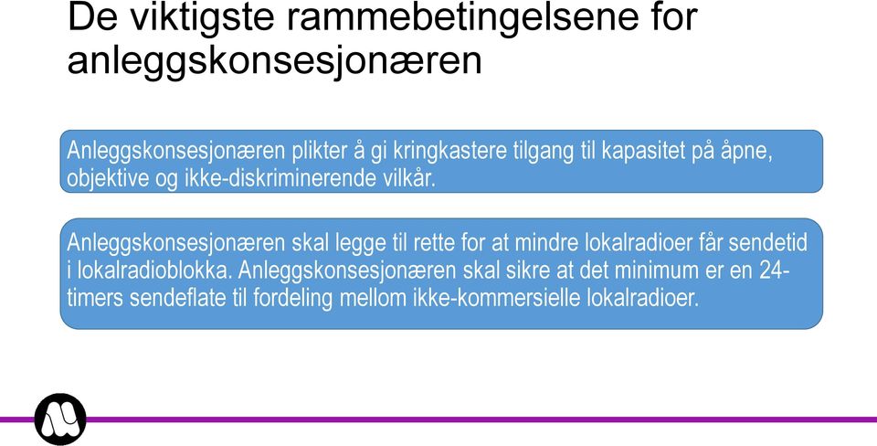 Anleggskonsesjonæren skal legge til rette for at mindre lokalradioer får sendetid i lokalradioblokka.