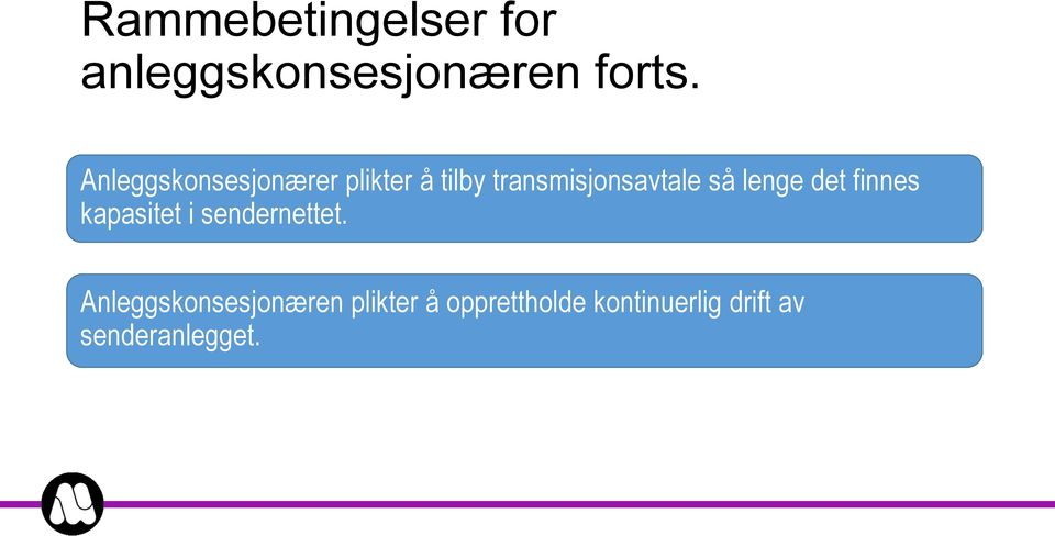 så lenge det finnes kapasitet i sendernettet.