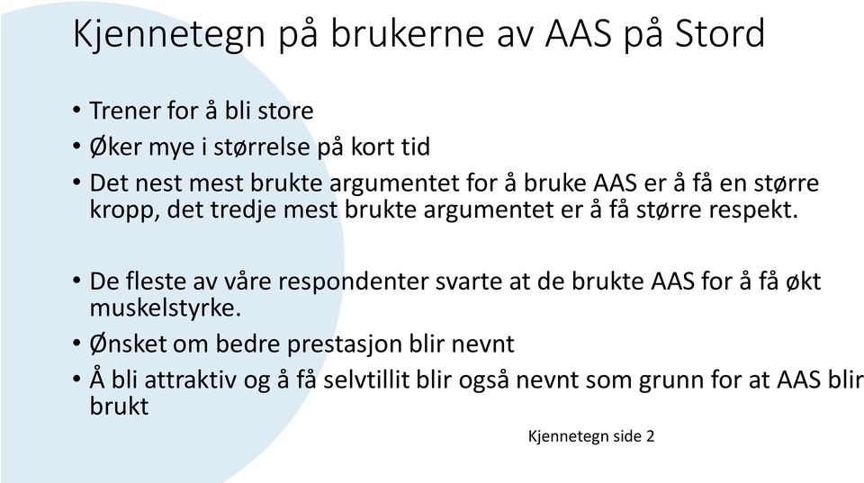 respekt. De fleste av våre respondenter svarte at de brukte AAS for å få økt muskelstyrke.