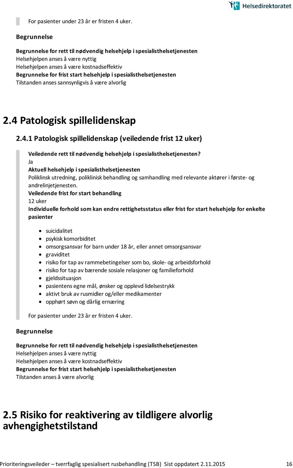 4 Patologisk spillelidenskap 2.4.1 Patologisk spillelidenskap (veiledende frist 12 uker) Poliklinsk utredning, poliklinisk behandling og samhandling med relevante aktører i første- og andrelinjetjenesten.