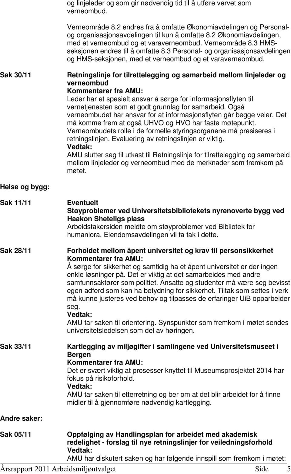 3 Personal- og organisasjonsavdelingen og HMS-seksjonen, med et verneombud og et varaverneombud.