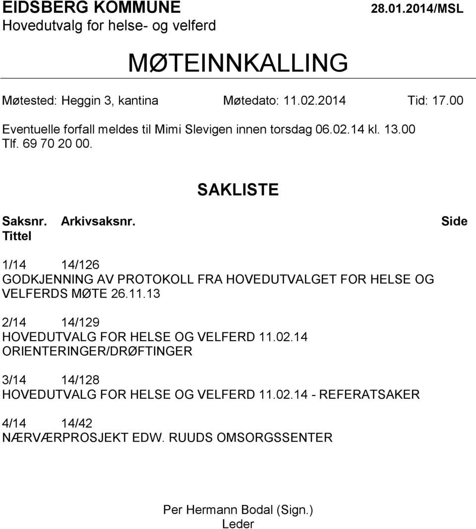 Side Tittel 1/14 14/126 GODKJENNING AV PROTOKOLL FRA HOVEDUTVALGET FOR HELSE OG VELFERDS MØTE 26.11.