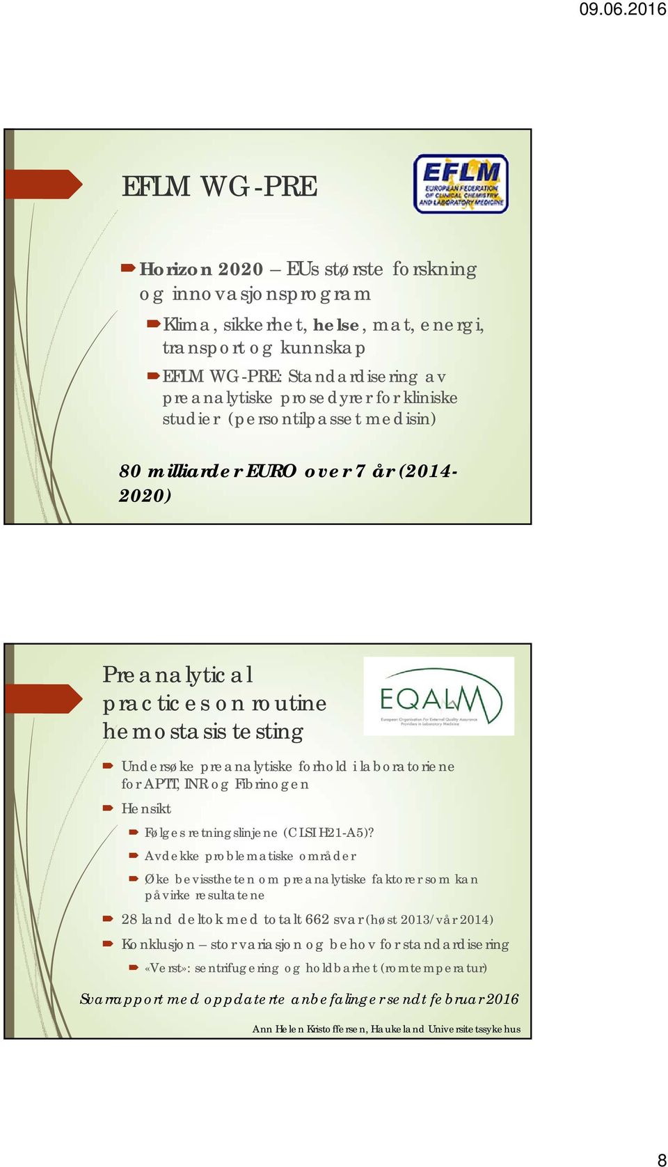 Fibrinogen Hensikt Følges retningslinjene (CLSI H21-A5)?