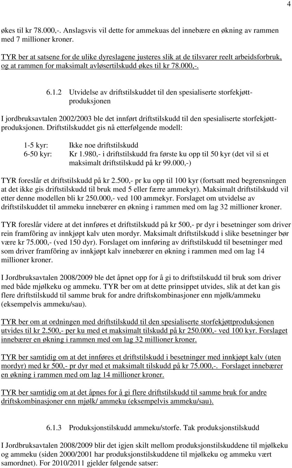 2 Utvidelse av driftstilskuddet til den spesialiserte storfekjøttproduksjonen I jordbruksavtalen 2002/2003 ble det innført driftstilskudd til den spesialiserte storfekjøttproduksjonen.