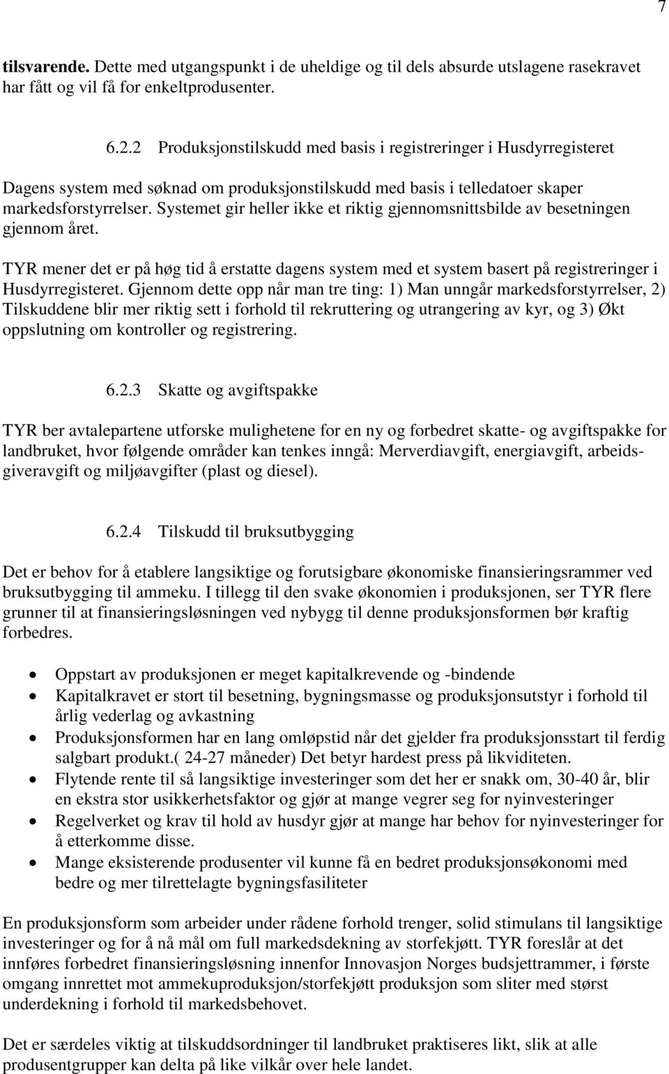 Systemet gir heller ikke et riktig gjennomsnittsbilde av besetningen gjennom året. TYR mener det er på høg tid å erstatte dagens system med et system basert på registreringer i Husdyrregisteret.