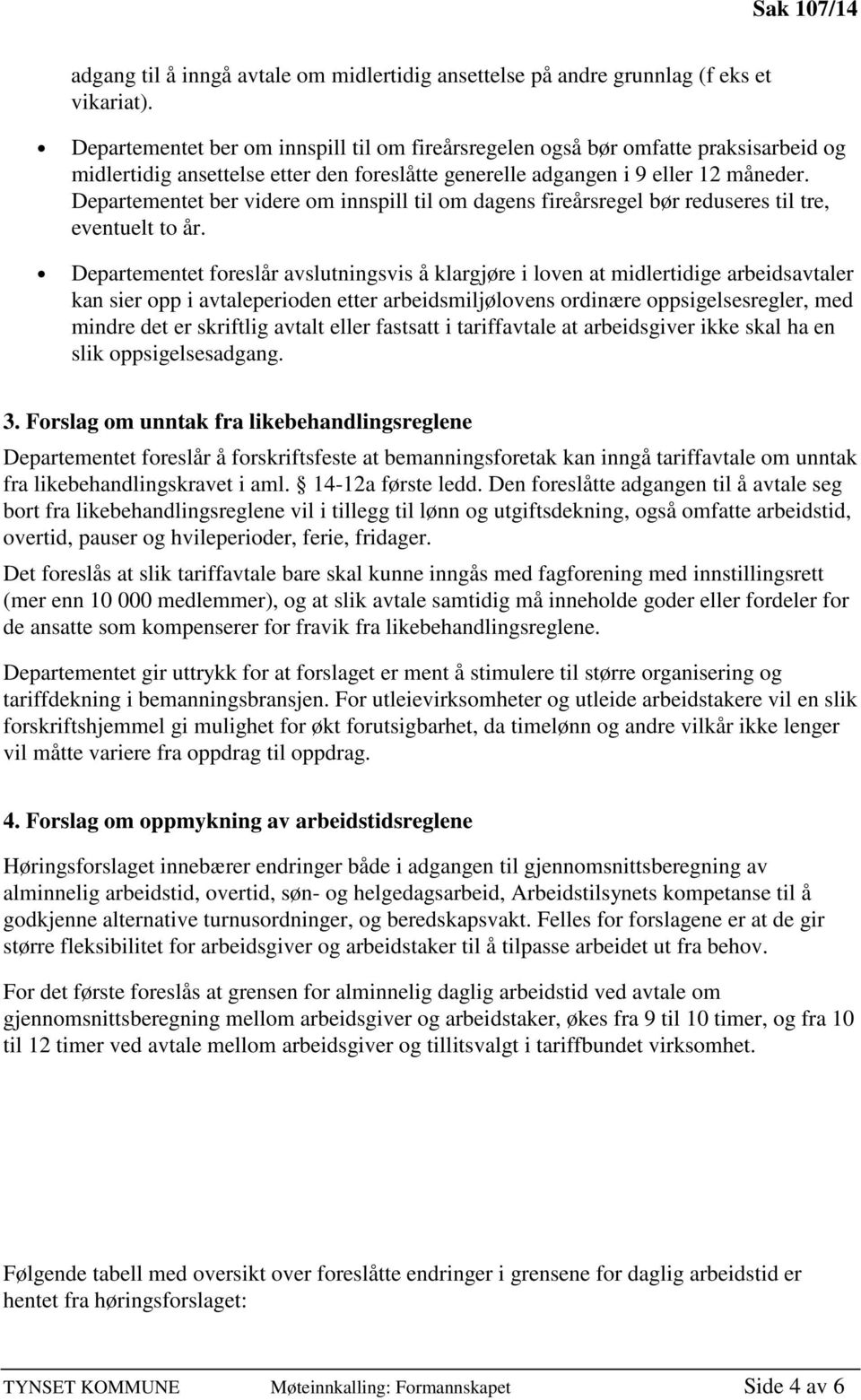 Departementet ber videre om innspill til om dagens fireårsregel bør reduseres til tre, eventuelt to år.