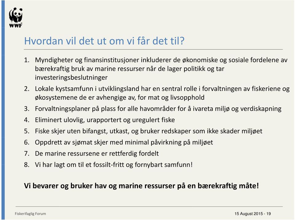 Lokale kystsamfunn i utviklingsland har en sentral rolle i forvaltningen av fiskeriene og økosystemene de er avhengige av, for mat og livsopphold 3.