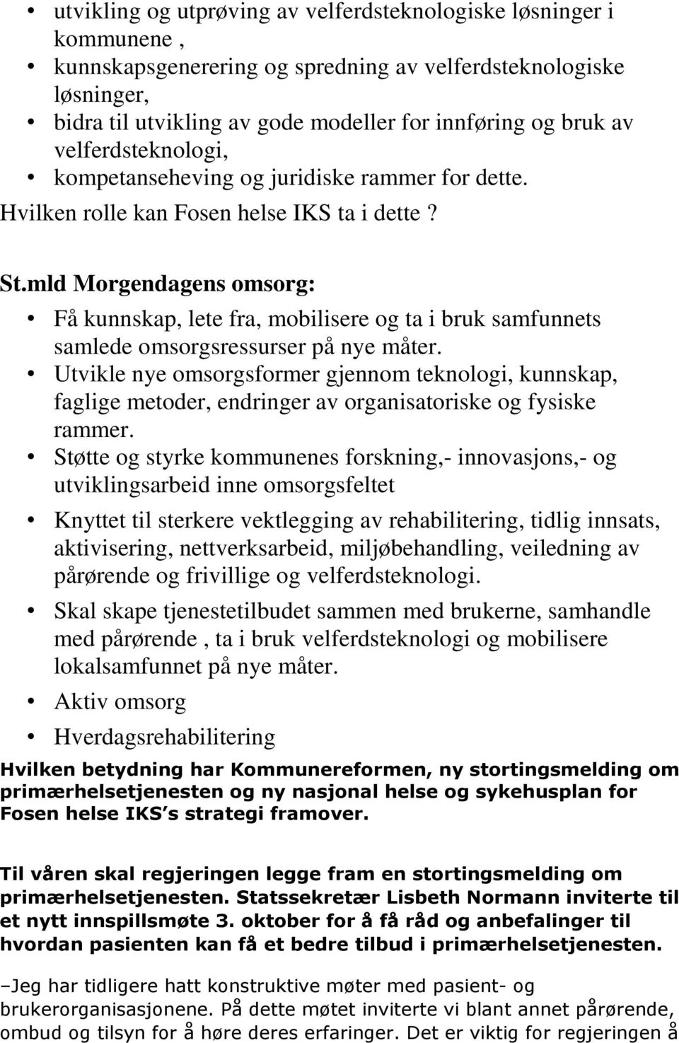 mld Morgendagens omsorg: Få kunnskap, lete fra, mobilisere og ta i bruk samfunnets samlede omsorgsressurser på nye måter.