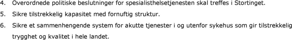 Sikre tilstrekkelig kapasitet med fornuftig struktur. 6.