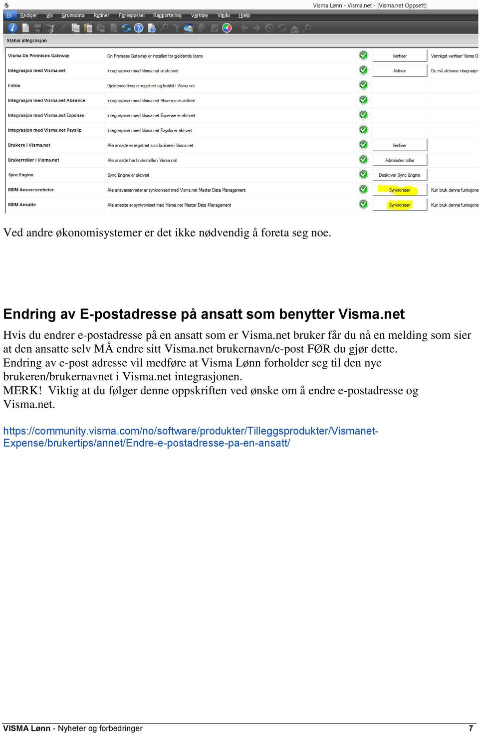 net brukernavn/e-post FØR du gjør dette. Endring av e-post adresse vil medføre at Visma Lønn forholder seg til den nye brukeren/brukernavnet i Visma.net integrasjonen. MERK!