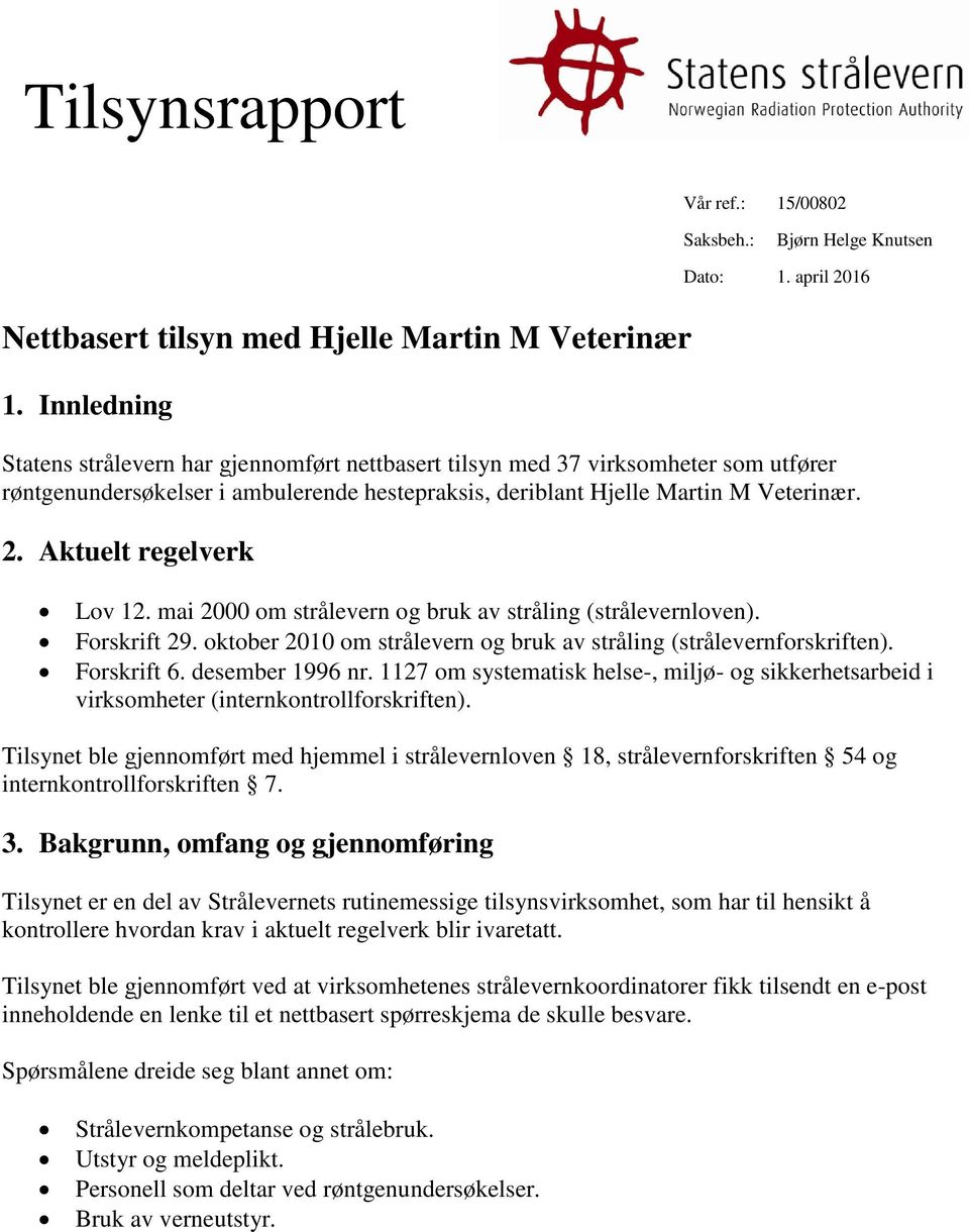 Aktuelt regelverk Lov 12. mai 2000 om strålevern og bruk av stråling (strålevernloven). Forskrift 29. oktober 2010 om strålevern og bruk av stråling (strålevernforskriften). Forskrift 6.