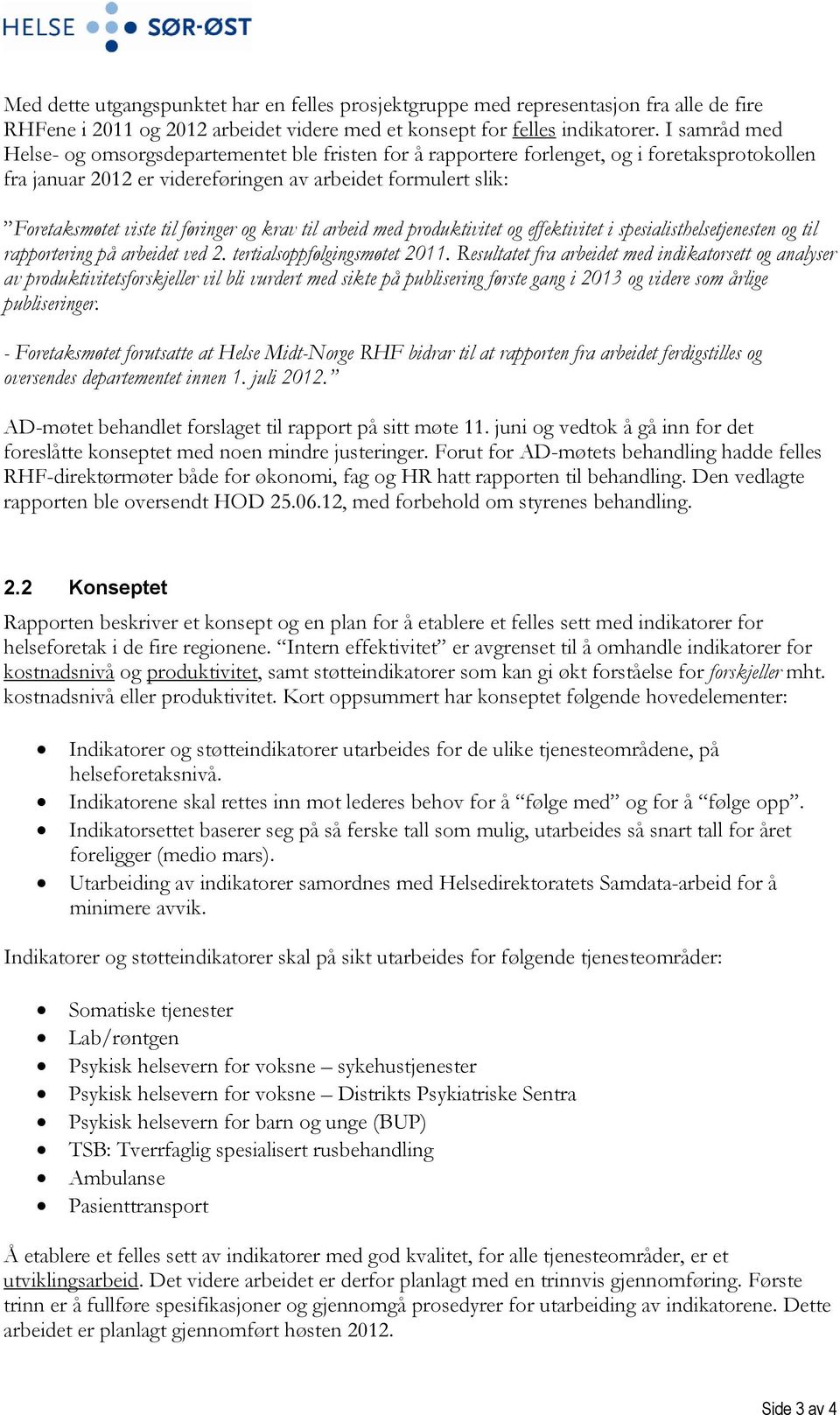 føringer og krav til arbeid med produktivitet og effektivitet i spesialisthelsetjenesten og til rapportering på arbeidet ved 2. tertialsoppfølgingsmøtet 2011.