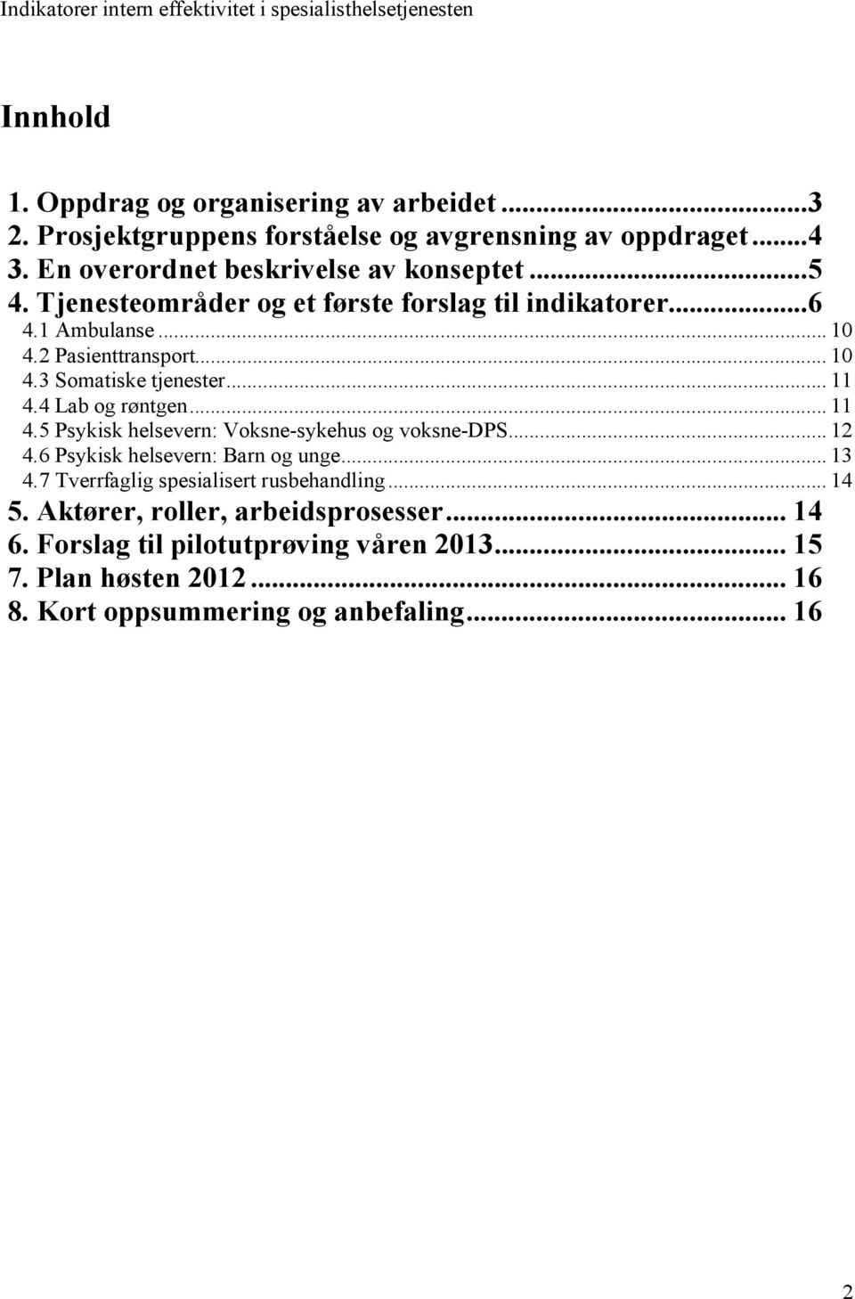 4 Lab og røntgen... 11 4.5 Psykisk helsevern: Voksne-sykehus og voksne-dps... 12 4.6 Psykisk helsevern: Barn og unge... 13 4.