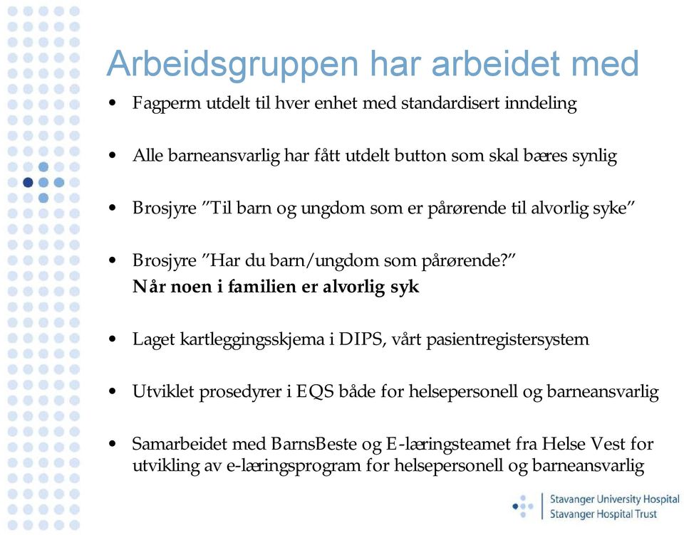 Når noen i familien er alvorlig syk Laget kartleggingsskjema i DIPS, vårt pasientregistersystem Utviklet prosedyrer i EQS både for