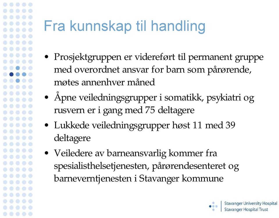 rusvern er i gang med 75 deltagere Lukkede veiledningsgrupper høst 11 med 39 deltagere Veiledere av