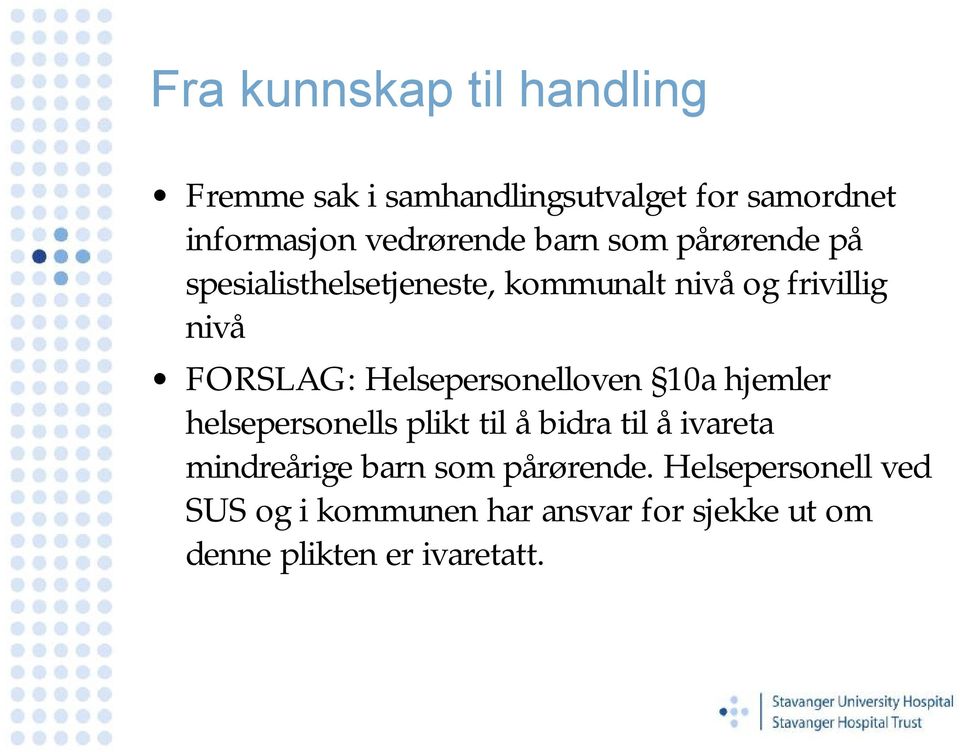 Helsepersonelloven 10a hjemler helsepersonells plikt til å bidra til å ivareta mindreårige barn