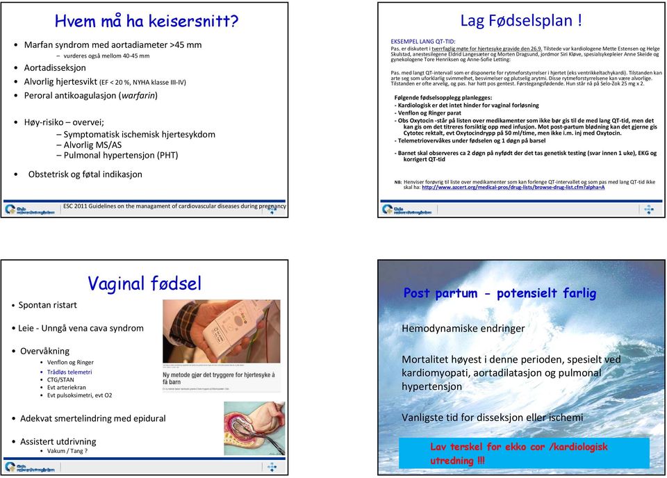 Symptomatisk ischemisk hjertesykdom Alvorlig MS/AS Pulmonal hypertensjon (PHT) Obstetrisk og føtal indikasjon Lag Fødselsplan! EKSEMPEL LANG QT TID: Pas.