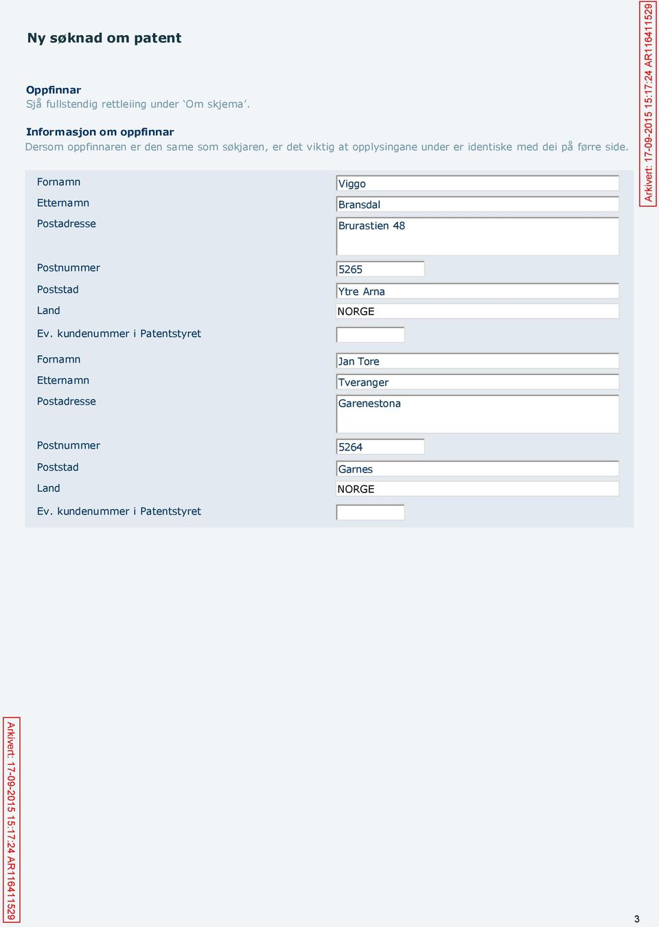 Fornamn Viggo Etternamn Bransdal Arkivert: 17-09-2015 15:17:24 AR116411529 Postadresse Brurastien 48 Postnummer 5265 Poststad Ytre Arna Land
