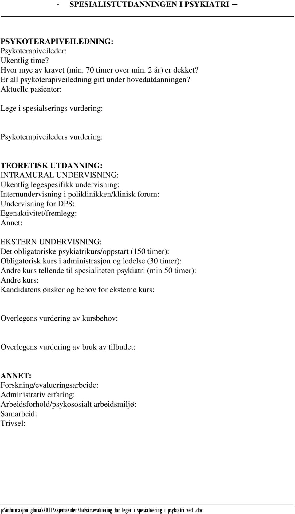 poliklinikken/klinisk forum: Undervisning for DPS: Egenaktivitet/fremlegg: Annet: EKSTERN UNDERVISNING: Det obligatoriske psykiatrikurs/oppstart (150 timer): Obligatorisk kurs i administrasjon og