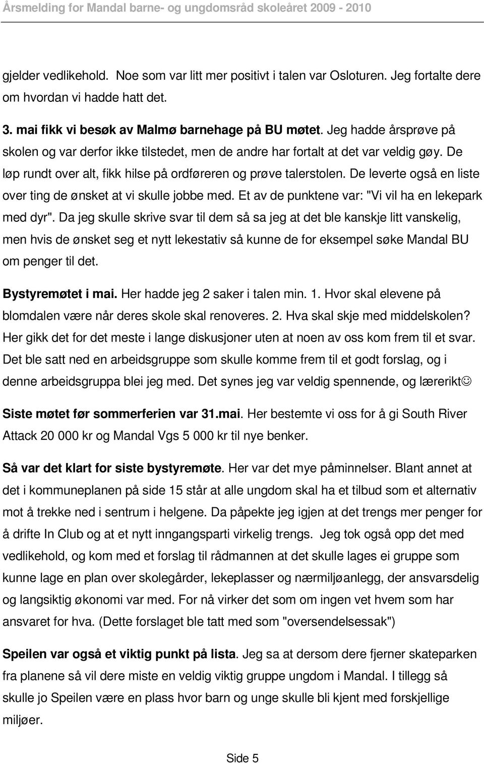 De leverte også en liste over ting de ønsket at vi skulle jobbe med. Et av de punktene var: "Vi vil ha en lekepark med dyr".