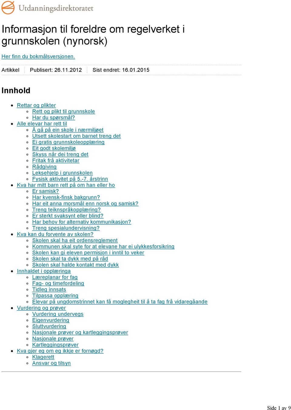 Rådgiving Leksehjelp i grunnskolen Fysisk aktivitet på 5. 7. årstrinn Kva har mitt barn rett på om han eller ho Er samisk? Har kvensk finsk bakgrunn? Har eit anna morsmål enn norsk og samisk?