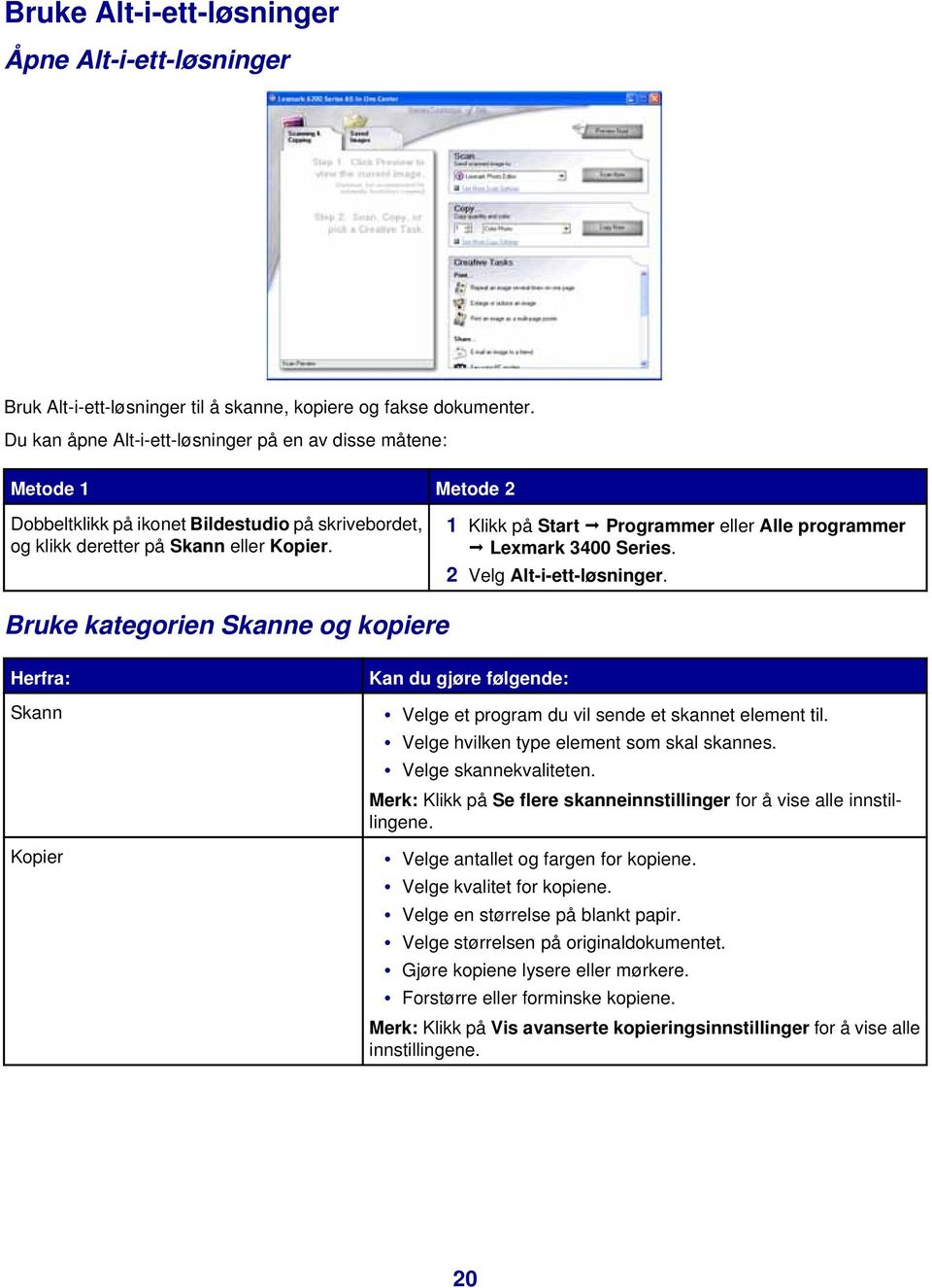 1 Klikk på Start Programmer eller Alle programmer Lexmark 3400 Series. 2 Velg Alt-i-ett-løsninger.