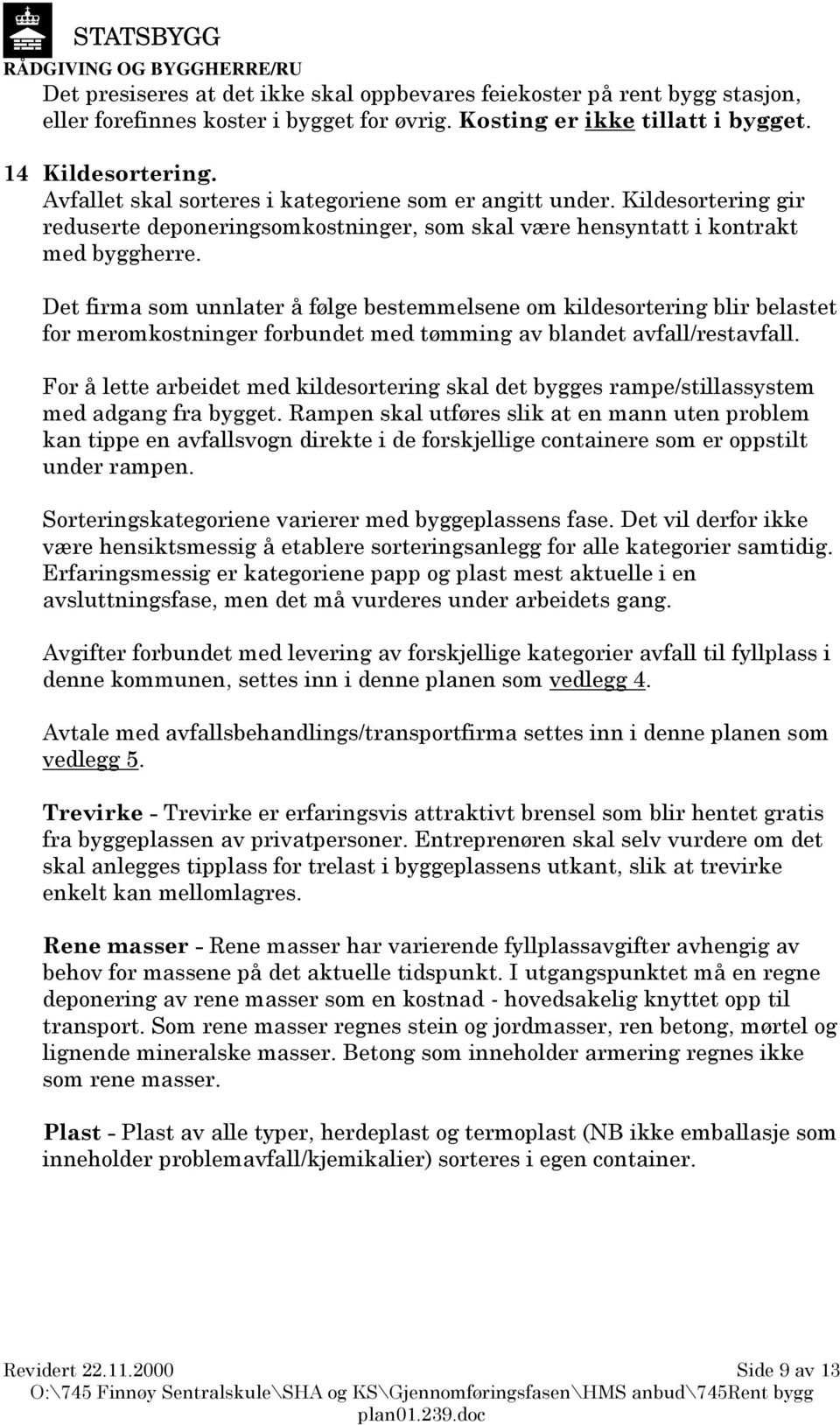 Det firma som unnlater å følge bestemmelsene om kildesortering blir belastet for meromkostninger forbundet med tømming av blandet avfall/restavfall.