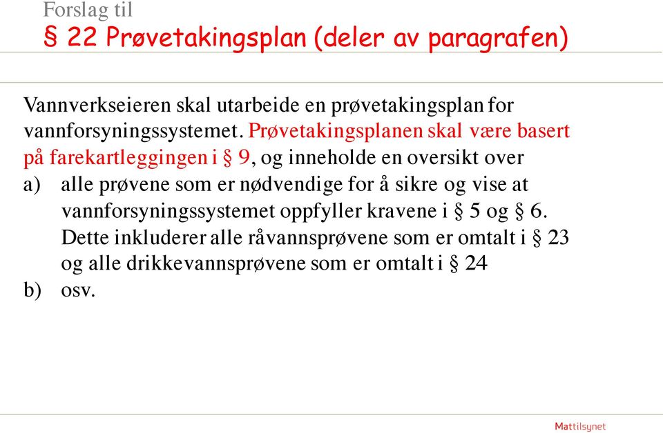 Prøvetakingsplanen skal være basert på farekartleggingen i 9, og inneholde en oversikt over a) alle prøvene