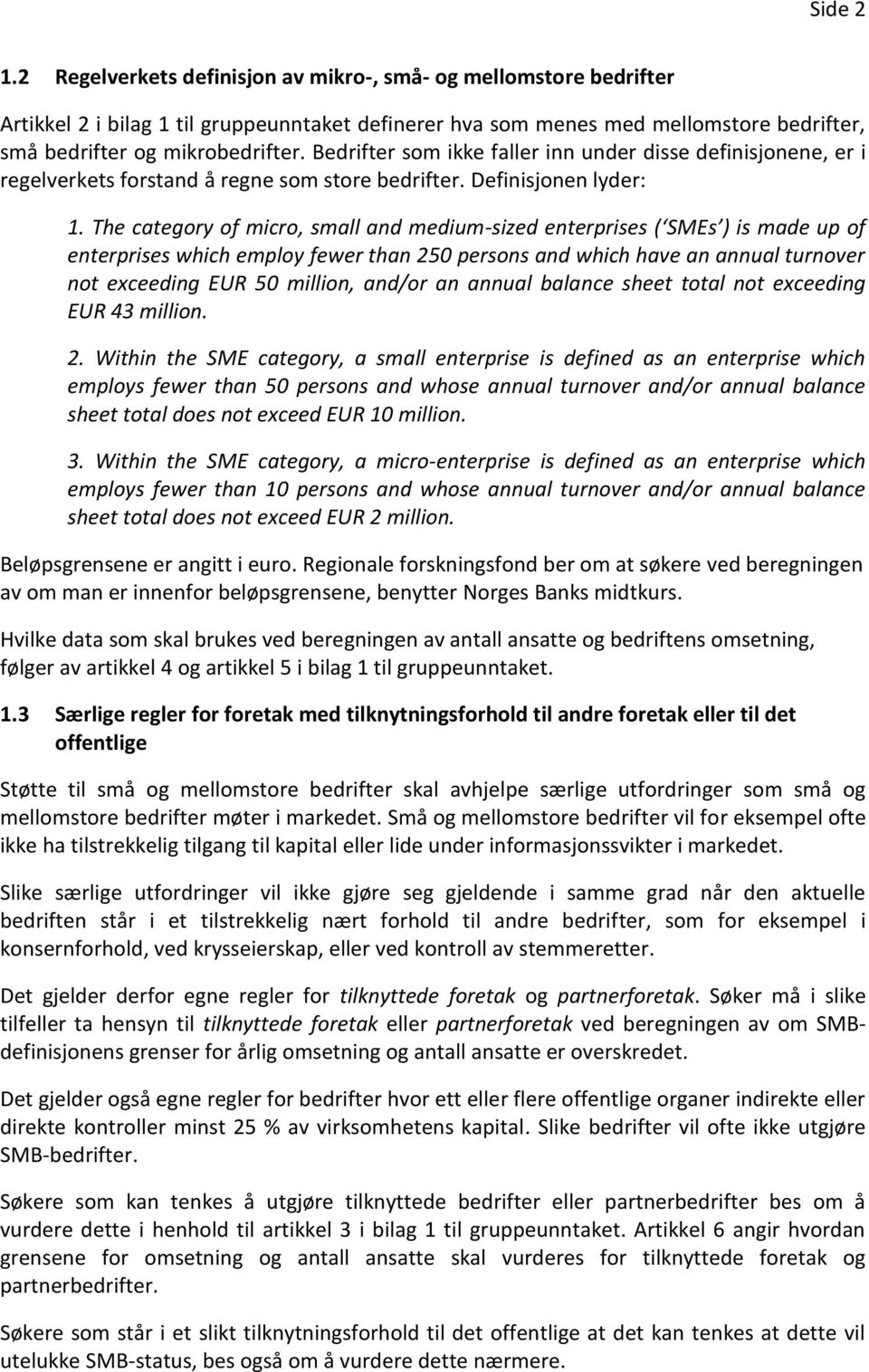 The category of micro, small and medium-sized enterprises ( SMEs ) is made up of enterprises which employ fewer than 250 persons and which have an annual turnover not exceeding EUR 50 million, and/or