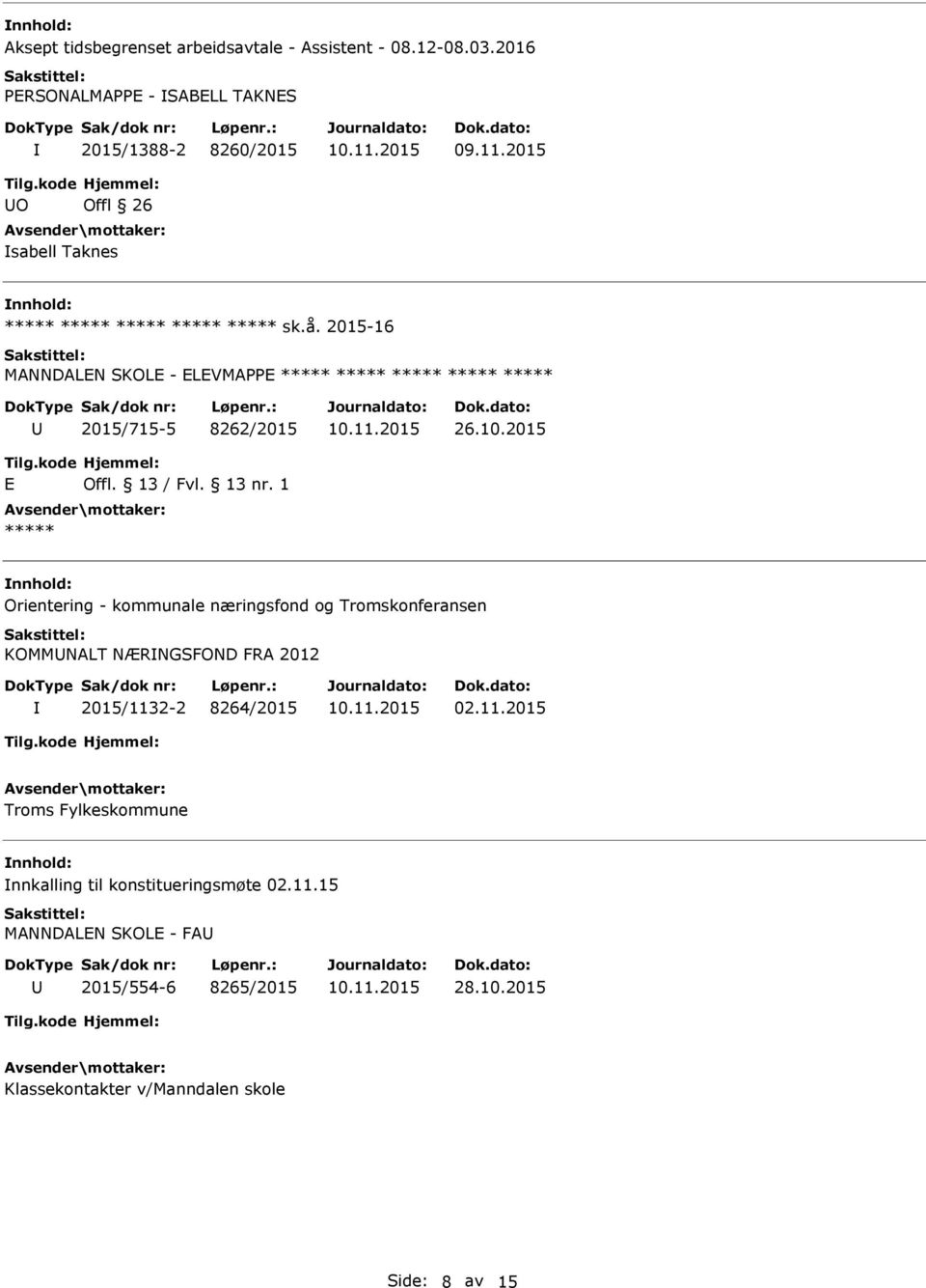 2015-16 MANNDALEN SKOLE - ELEVMAPPE ***** ***** ***** ***** ***** 2015/715-5 8262/2015 26.10.2015 E Offl. 13 / Fvl. 13 nr.