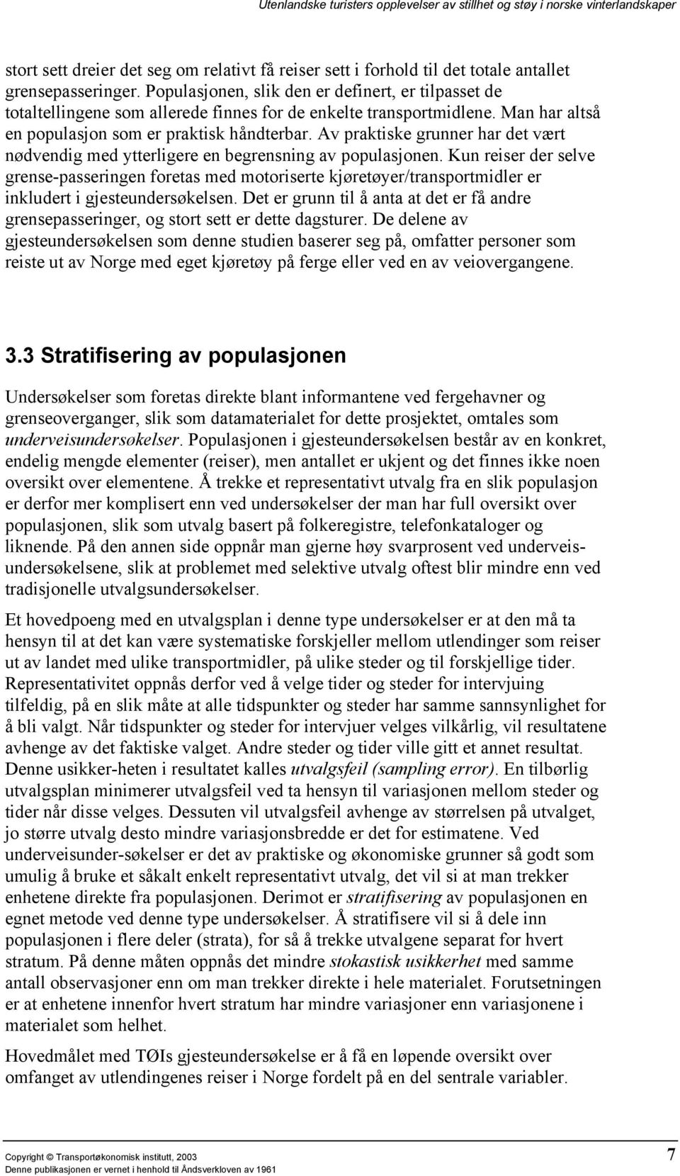 Av praktiske grunner har det vært nødvendig med ytterligere en begrensning av populasjonen.