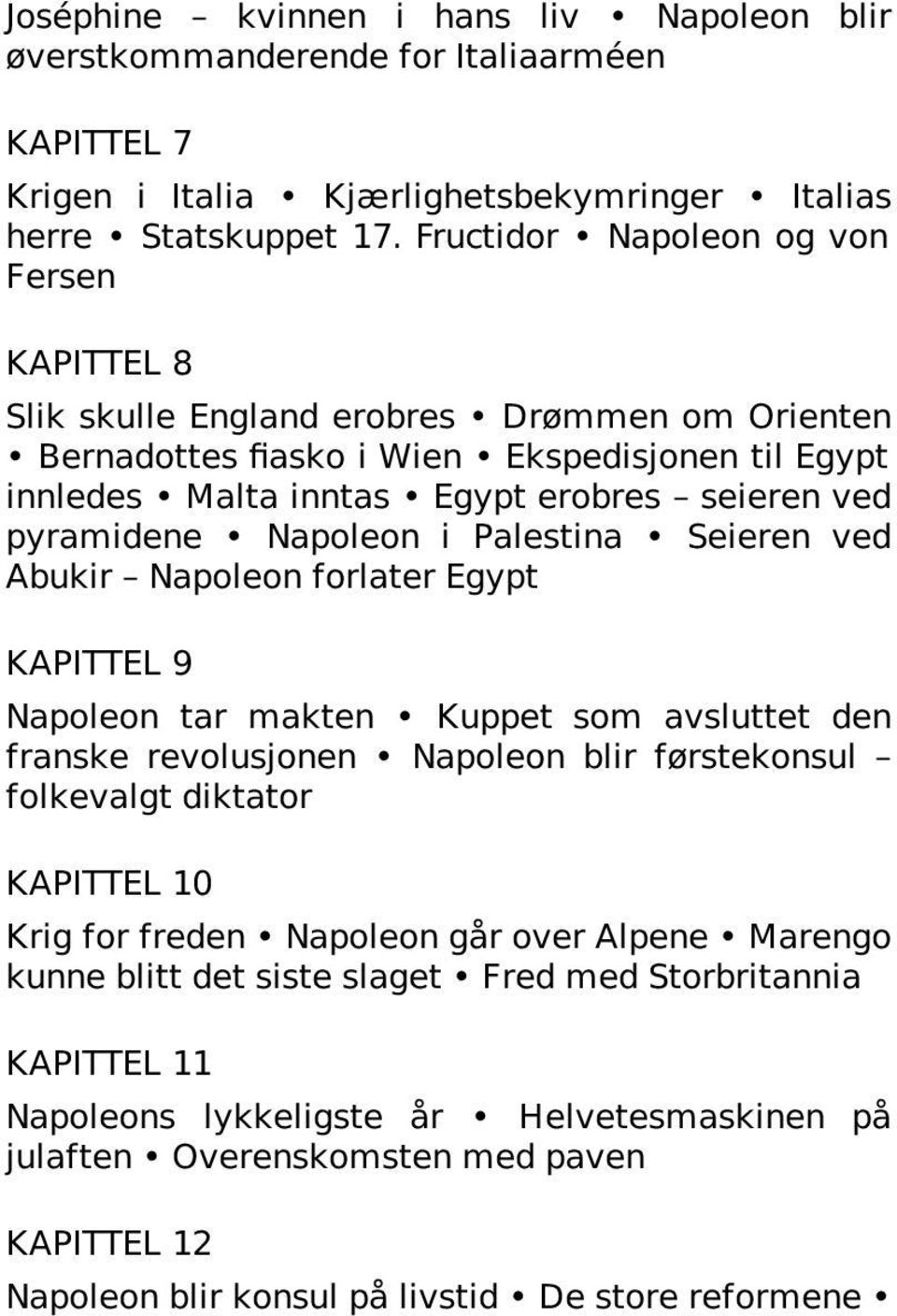 pyramidene Napoleon i Palestina Seieren ved Abukir Napoleon forlater Egypt KAPITTEL 9 Napoleon tar makten Kuppet som avsluttet den franske revolusjonen Napoleon blir førstekonsul folkevalgt diktator