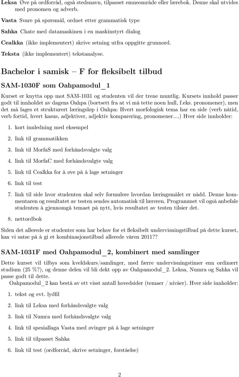 Teksta (ikke implementert) tekstanalyse. Bachelor i samisk F for fleksibelt tilbud SAM-1030F som Oahpamodul_1 Kurset er knytta opp mot SAM-1031 og studenten vil der trene muntlig.