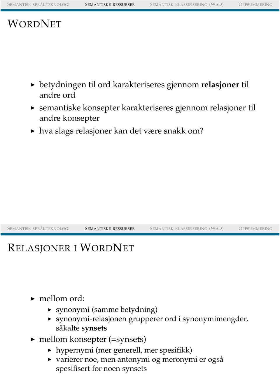 RELASJONER I WORDNET mellom ord: synonymi (samme betydning) synonymi-relasjonen grupperer ord i synonymimengder,