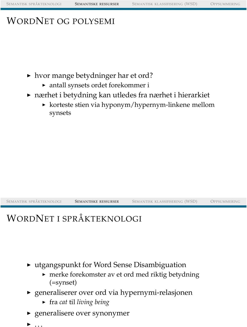 hyponym/hypernym-linkene mellom synsets WORDNET I SPRÅKTEKNOLOGI utgangspunkt for Word Sense Disambiguation