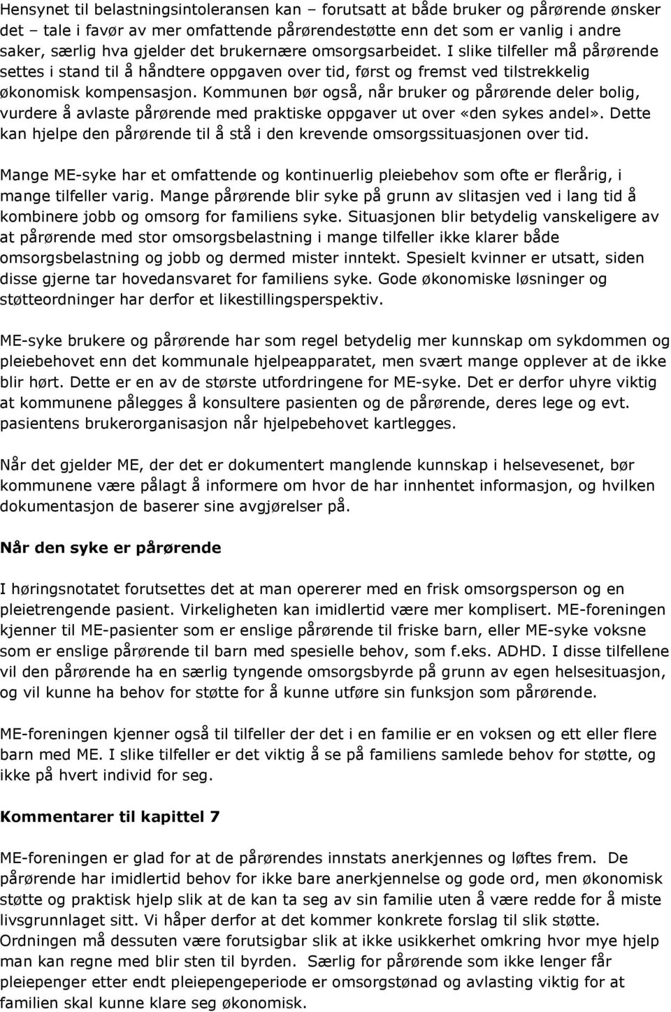 Kommunen bør også, når bruker og pårørende deler bolig, vurdere å avlaste pårørende med praktiske oppgaver ut over «den sykes andel».