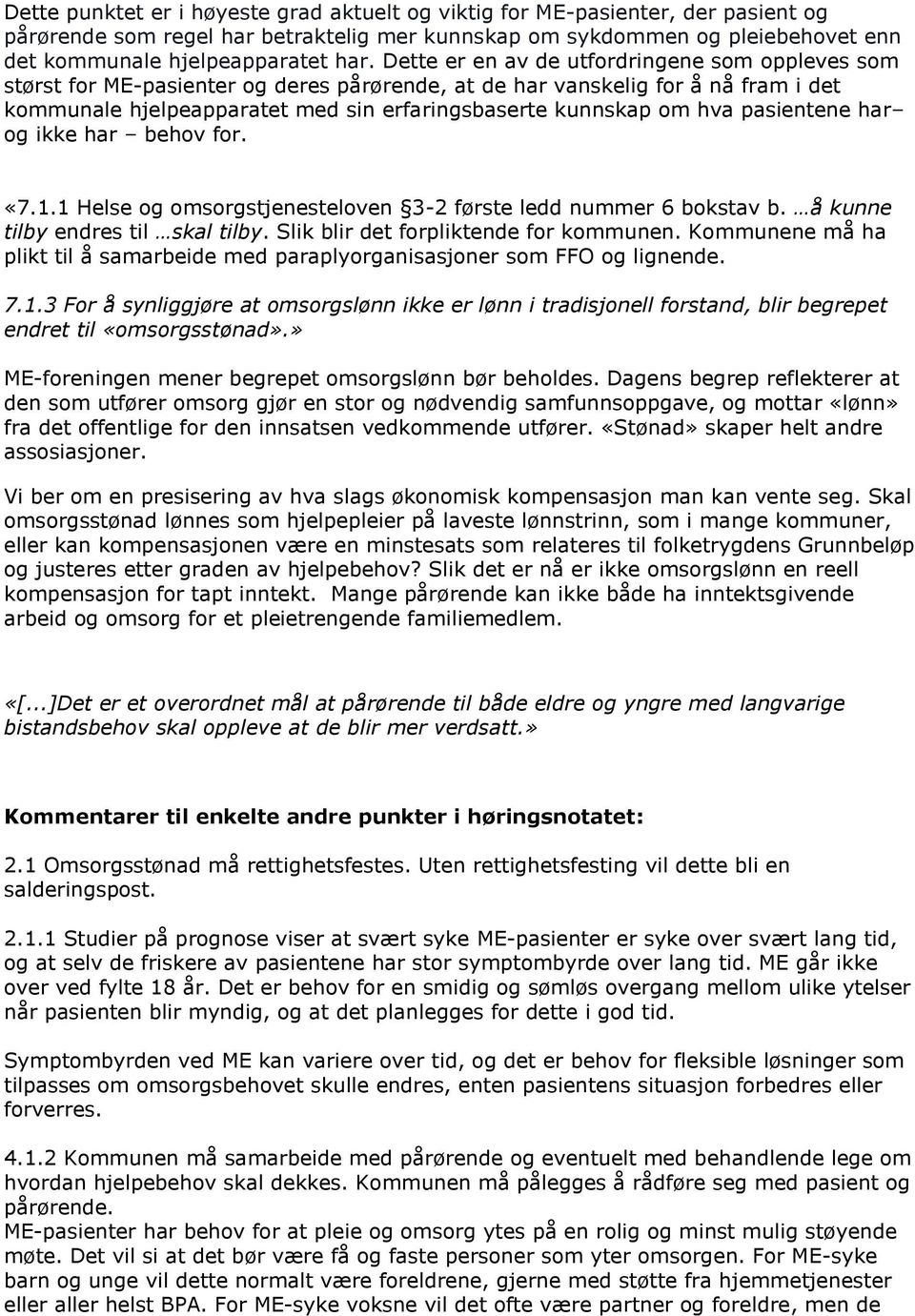 pasientene har og ikke har behov for. «7.1.1 Helse og omsorgstjenesteloven 3-2 første ledd nummer 6 bokstav b. å kunne tilby endres til skal tilby. Slik blir det forpliktende for kommunen.