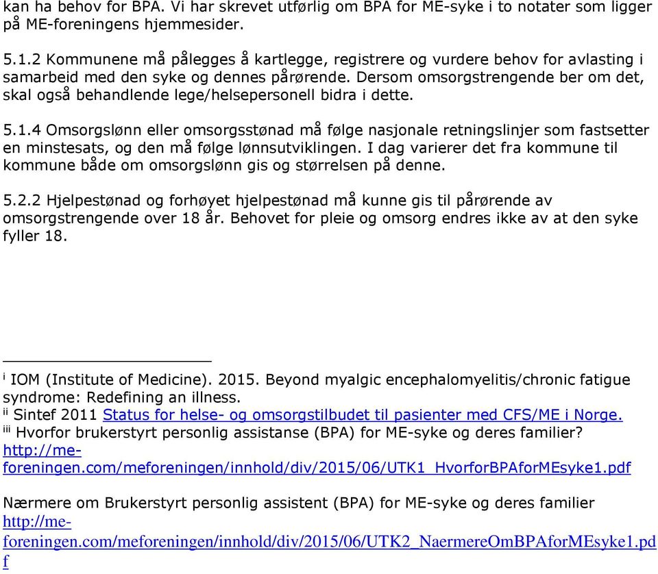 Dersom omsorgstrengende ber om det, skal også behandlende lege/helsepersonell bidra i dette. 5.1.