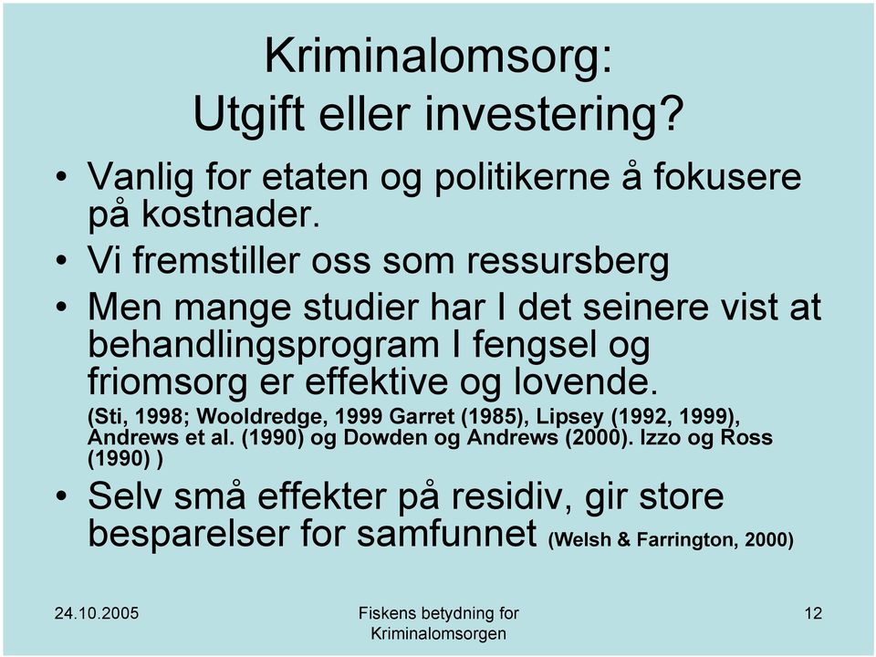 friomsorg er effektive og lovende. (Sti, 1998; Wooldredge, 1999 Garret (1985), Lipsey (1992, 1999), Andrews et al.