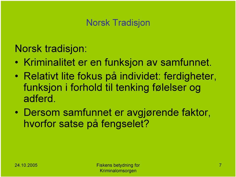 Relativt lite fokus på individet: ferdigheter, funksjon i