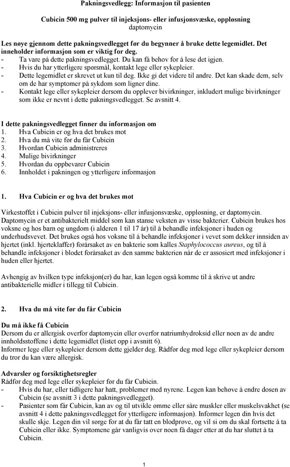 - Hvis du har ytterligere spørsmål, kontakt lege eller sykepleier. - Dette legemidlet er skrevet ut kun til deg. Ikke gi det videre til andre.