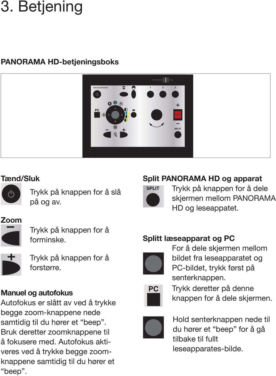 Autofokus aktiveres ved å trykke begge zoomknappene samtidig til du hører et beep.