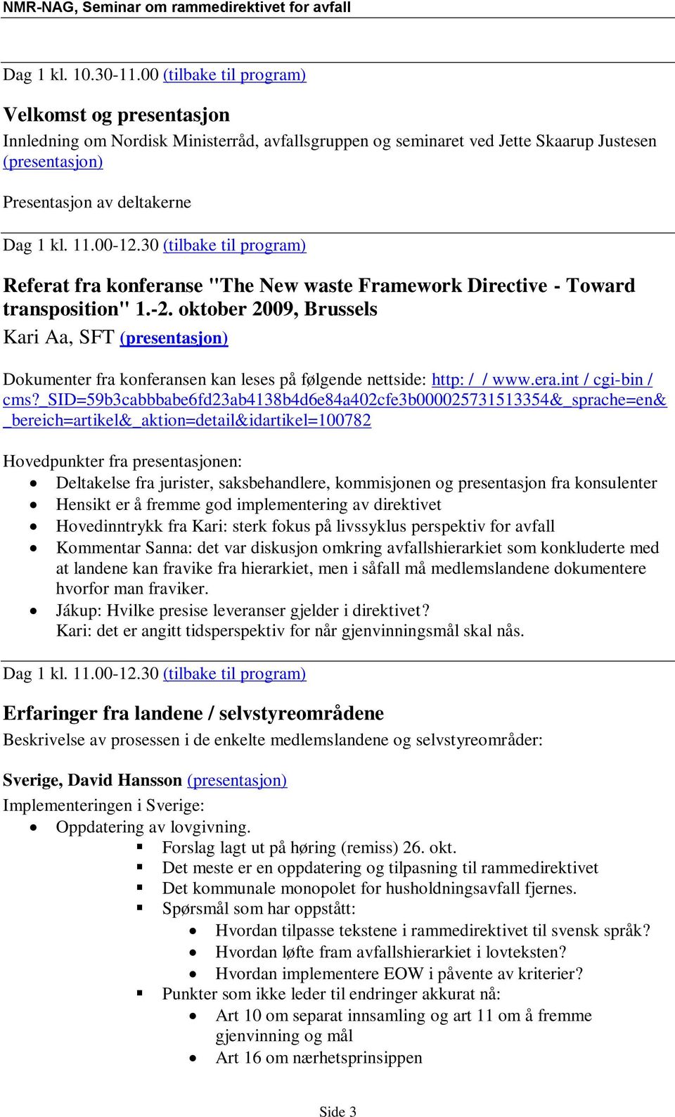 00-12.30 (tilbake til program) Referat fra konferanse "The New waste Framework Directive - Toward transposition" 1.-2.