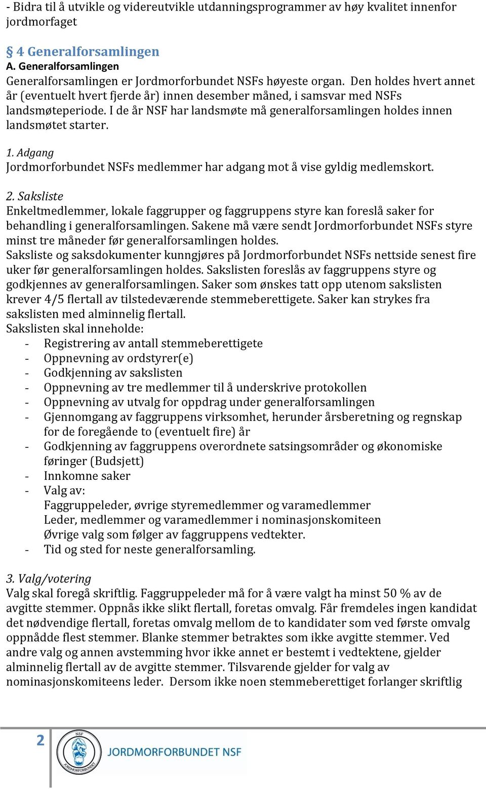 Adgang Jordmorforbundet NSFs medlemmer har adgang mot å vise gyldig medlemskort. 2.