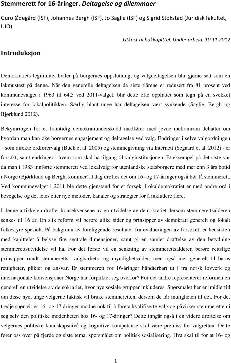 Når den generelle deltagelsen de siste tiårene er redusert fra 81 prosent ved kommunevalget i 1963 til 64,5 ved 2011-valget, blir dette ofte oppfattet som tegn på en svekket interesse for