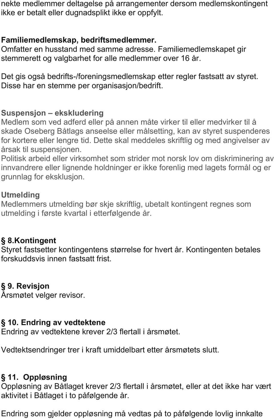 Disse har en stemme per organisasjon/bedrift.