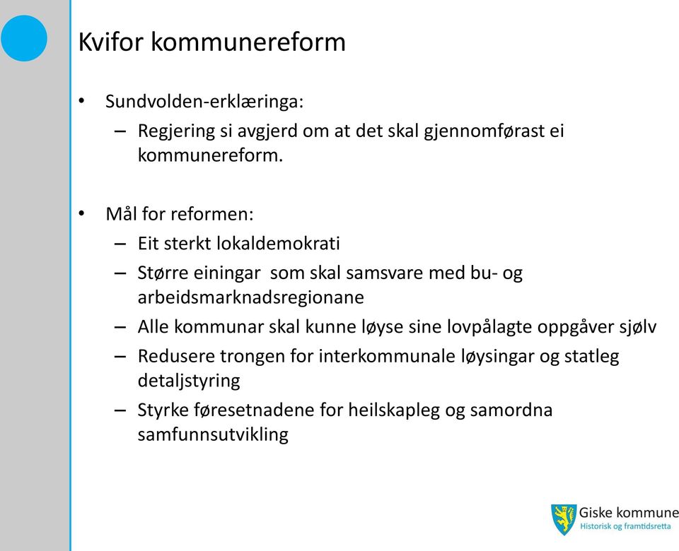 Mål for reformen: Eit sterkt lokaldemokrati Større einingar som skal samsvare med bu- og