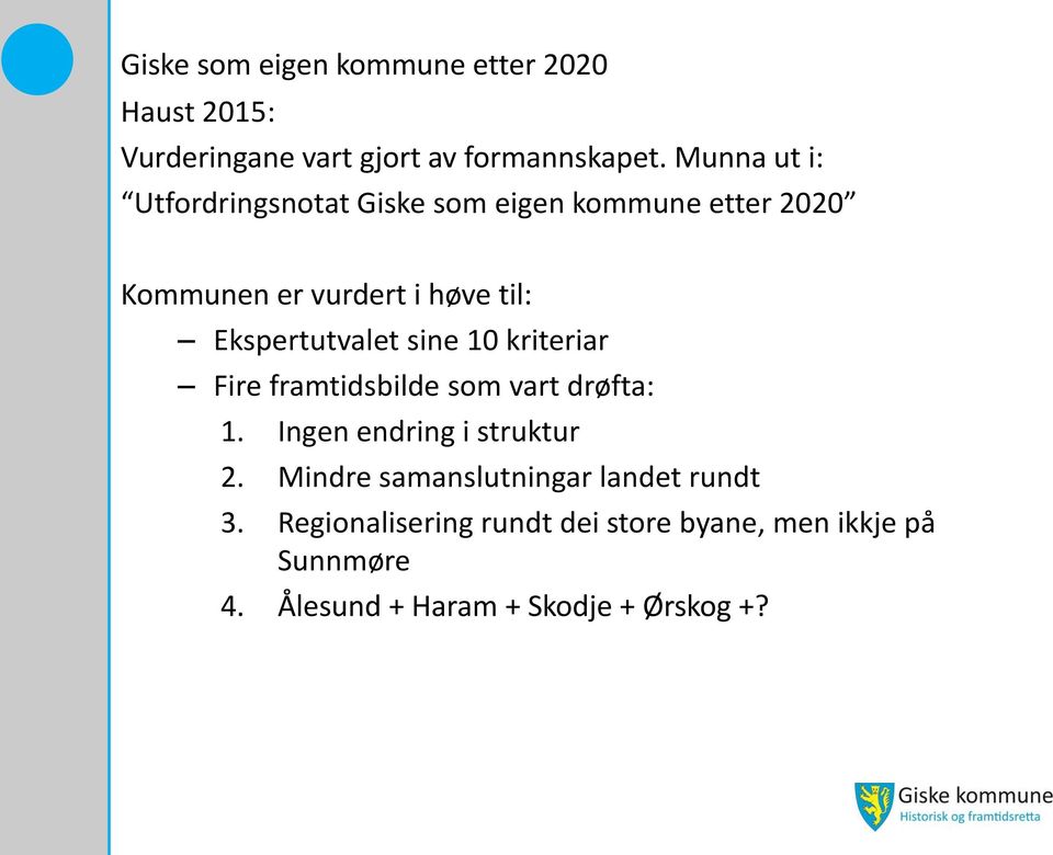 Ekspertutvalet sine 10 kriteriar Fire framtidsbilde som vart drøfta: 1. Ingen endring i struktur 2.